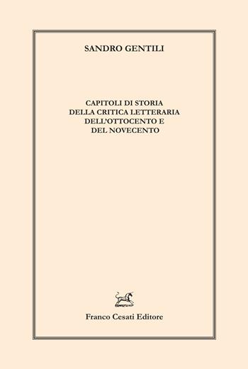 Capitoli di storia della critica letteraria dell'Ottocento e del Novecento - Sandro Gentili - Libro Cesati 2023, Linguistica e critica letteraria | Libraccio.it