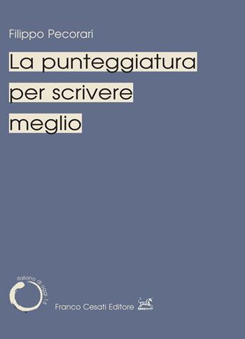 La punteggiatura per scrivere meglio - Filippo Pecorari - Libro Cesati 2024, Italiano di oggi | Libraccio.it