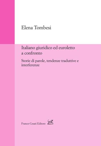 Italiano giuridico ed euroletto a confronto. Storie di parole, tendenze traduttive e interferenze - Elena Tombesi - Libro Cesati 2024, Strumenti di linguistica italiana | Libraccio.it