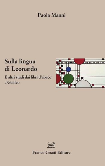 Sulla lingua di Leonardo. E altri studi dai libri d'abaco a Galileo - Paola Manni - Libro Cesati 2024, Italiano. Passato e presente | Libraccio.it