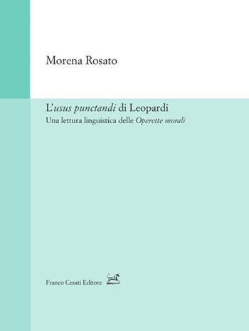 L'usus punctandi di Leopardi. Una lettura linguistica delle Operette morali - Morena Rosato - Libro Cesati 2024, Strumenti di linguistica italiana | Libraccio.it
