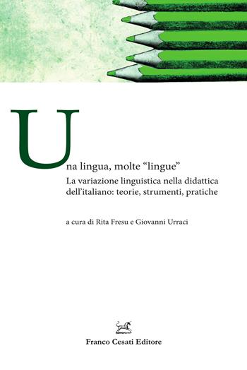 Una lingua, molte «lingue». La variazione linguistica nella didattica dell'italiano: teorie, strumenti, pratiche  - Libro Cesati 2024, Ass. per la storia della lingua italiana. Scuola | Libraccio.it
