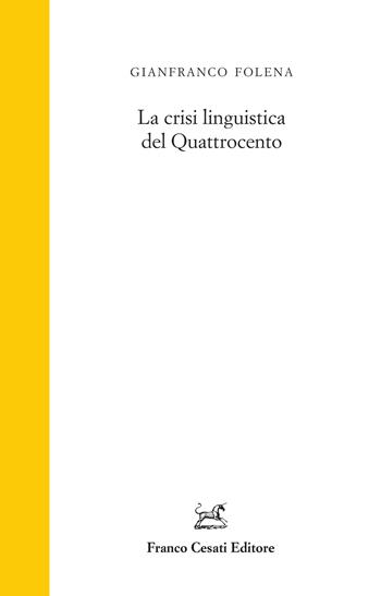 La crisi linguistica del quattrocento - Gianfranco Folena - Libro Cesati 2024, Studi foleniani | Libraccio.it
