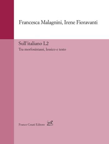 Sull'italiano L2. Tra morfosintassi, lessico e testo - Francesca Malagnini, Irene Fioravanti - Libro Cesati 2024, Strumenti di linguistica italiana | Libraccio.it