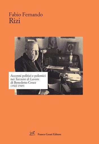 Accenni politici e polemici nei Taccuini di Lavoro di Benedetto Croce (1922-1949) - Fabio Fernando Rizi - Libro Cesati 2024, Strumenti di letteratura italiana | Libraccio.it