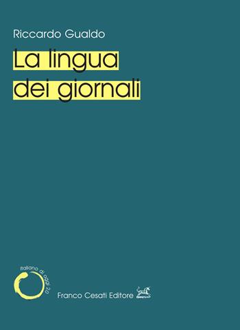 La lingua dei giornali - Riccardo Gualdo - Libro Cesati 2025, Italiano di oggi | Libraccio.it
