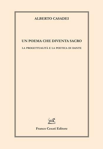 Un poema che diventa sacro. La progettualità e la poetica di Dante - Alberto Casadei - Libro Cesati 2025, Linguistica e critica letteraria | Libraccio.it
