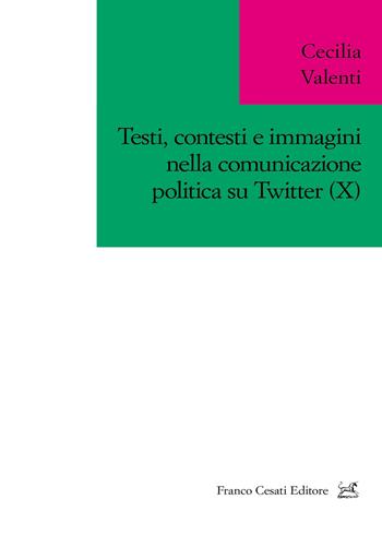 Testi, contesti e immagini nella comunicazione politica su Twitter (X) - Cecilia Valenti - Libro Cesati 2025, Variae Voces | Libraccio.it