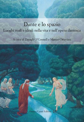 Dante e lo spazio. Luoghi reali e ideali nella vita e nell'opera dantesca  - Libro Cesati 2025, Civiltà italiana. Terza serie | Libraccio.it
