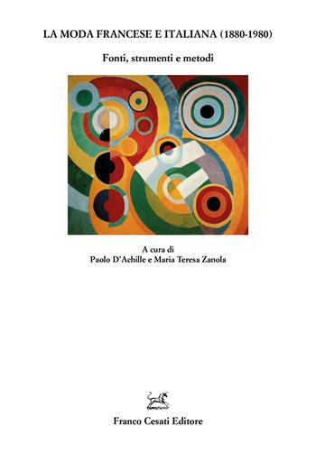 La moda francese e italiana (1880-1980). Fonti, strumenti e metodi  - Libro Cesati 2025, Quaderni della Rassegna | Libraccio.it