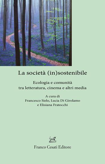 La società (in)sostenibile. Ecologia e comunità tra letteratura, cinema e altri media  - Libro Cesati 2025, Sagittario. Serie geoletteraria | Libraccio.it