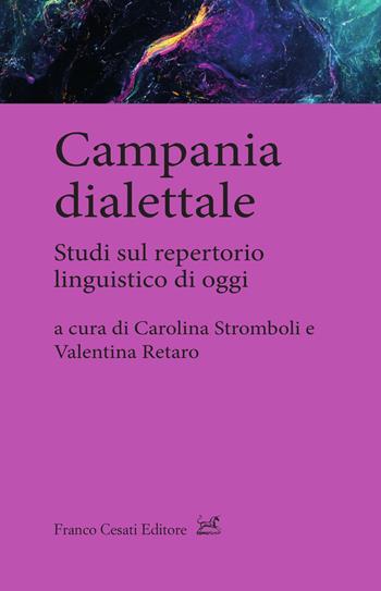 Campania dialettale. Studi sul repertorio linguistico di oggi  - Libro Cesati 2025, Quaderni di LeGIt (Laboratorio di lessico e grammatica dell'italiano dell'Università di Salerno) | Libraccio.it
