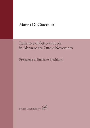 Italiano e dialetto a scuola in Abruzzo tra Otto e Novecento - Marco Di Giacomo - Libro Cesati 2025, Strumenti di linguistica italiana | Libraccio.it