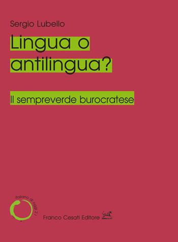 Lingua o antilingua? Il sempreverde burocratese - Sergio Lubello - Libro Cesati 2025, Italiano di oggi | Libraccio.it
