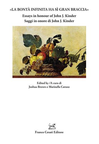 «La bontà infinita ha sì gran braccia». Saggi in onore di John J. Kinder-Essays in honour of John J. Kinder. Ediz. bilingue  - Libro Cesati 2025, Quaderni della Rassegna | Libraccio.it