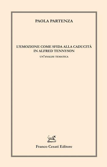 L'emozione come sfida alla caducità in Alfred Tennyson. Un'analisi tematica - Paola Partenza - Libro Cesati 2025, Linguistica e critica letteraria | Libraccio.it