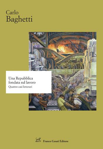 Una Repubblica fondata sul lavoro. Quattro casi letterari - Carlo Baghetti - Libro Cesati 2025, Strumenti di letteratura italiana | Libraccio.it