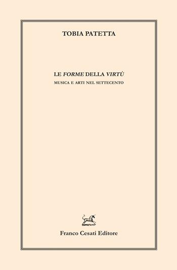 Le forme della virtù. Musica e arti nel Settecento - Tobia Patetta - Libro Cesati 2025, Linguistica e critica letteraria | Libraccio.it