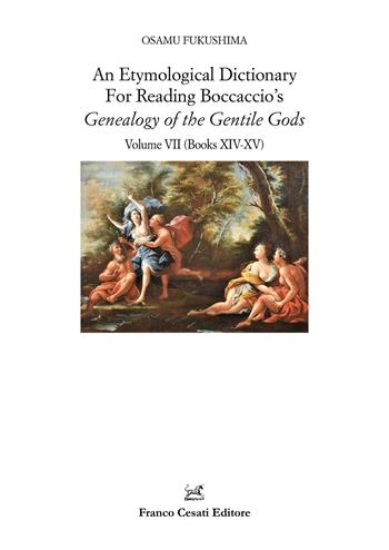 An etymological dictionary for reading Boccaccio's «Genealogy of the gentile gods». Vol. 7: Books XIV-XV - Osamu Fukushima - Libro Cesati 2025, Filologia e ordinatori | Libraccio.it
