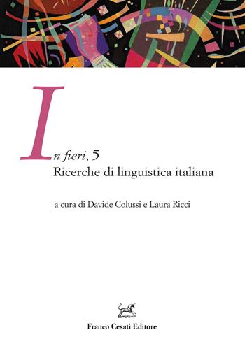 In fieri. Ricerche di linguistica italiana. Vol. 5  - Libro Cesati 2025, Ass. per la storia della lingua italiana. Dottorandi | Libraccio.it