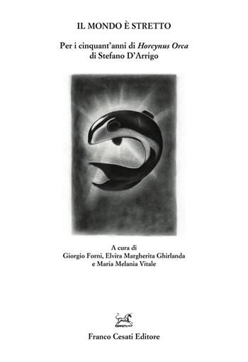 Il mondo è stretto. Per i cinquant’anni di «Horcynus Orca» di Stefano D’Arrigo  - Libro Cesati 2026, Quaderni della Rassegna | Libraccio.it