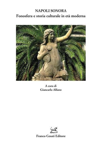 Napoli sonora. Fonosfera e storia culturale in età moderna  - Libro Cesati 2025, Quaderni della Rassegna | Libraccio.it