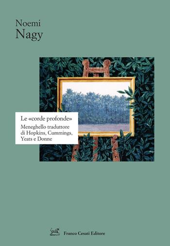 Le «corde profonde». Meneghello traduttore di Hopkins, Cummings, Yeats - Noemi Nagy - Libro Cesati 2026, Strumenti di letteratura italiana | Libraccio.it