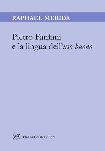Pietro Fanfani e la lingua dell’uso buono - Raphael Merida - Libro Cesati 2026, Linguistica e critica letteraria. Nuova serie | Libraccio.it