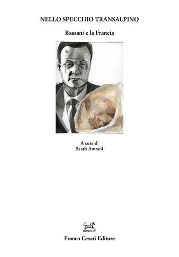 Nello specchio transalpino. Bassani e la Francia  - Libro Cesati 2026, Quaderni della Rassegna | Libraccio.it