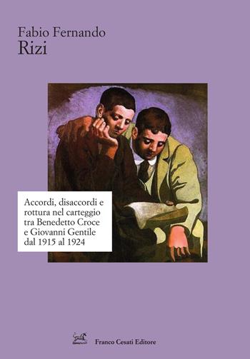 Accordi, disaccordi e rottura nel carteggio tra Benedetto Croce e Giovanni Gentile dal 1915 al 1924 - Fabio Fernando Rizi - Libro Cesati 2026, Strumenti di letteratura italiana | Libraccio.it