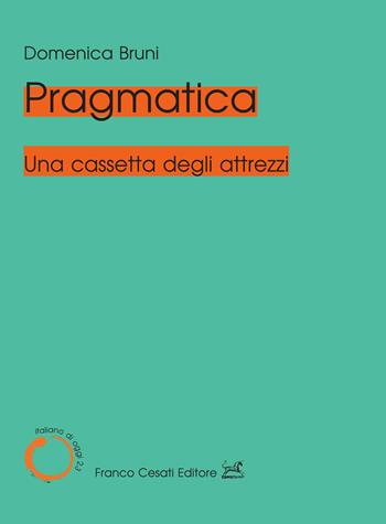 Pragmatica. Una cassetta degli attrezzi - Domenica Bruni - Libro Cesati 2026, Italiano di oggi | Libraccio.it
