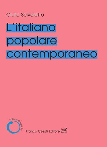 L'italiano popolare contemporaneo - Giulio Scivoletto - Libro Cesati 2026, Italiano di oggi | Libraccio.it
