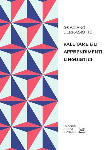 Valutare gli apprendimenti linguistici - Graziano Serragiotto - Libro Cesati 2026, Didattica dell'italiano | Libraccio.it