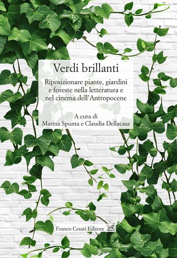 Verdi brillanti. Riposizionare piante, giardini e foreste nella letteratura e nel cinema dell'Antropocene  - Libro Cesati 2026, Civiltà italiana. Terza serie | Libraccio.it