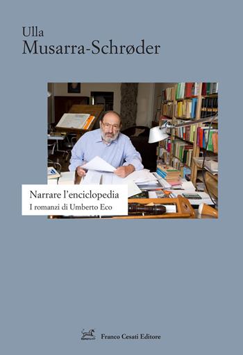 Narrare l'enciclopedia. I romanzi di Umberto Eco - Ulla Musarra-Schrøder - Libro Cesati 2026, Strumenti di letteratura italiana | Libraccio.it