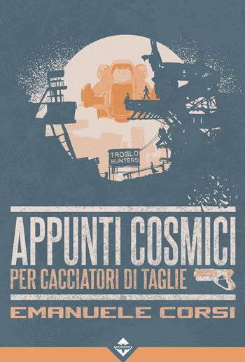 Appunti cosmici per cacciatori di taglie - Emanuele Corsi - Libro Acheron Books 2024 | Libraccio.it