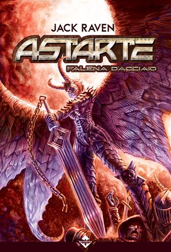Astarte. Falena d'acciaio - Jack Raven - Libro Acheron Books 2024 | Libraccio.it