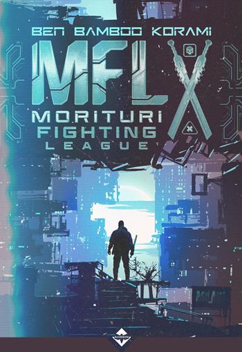 MFL. Morituri Fighting League - Ben Bamboo Korami - Libro Acheron Books 2023 | Libraccio.it