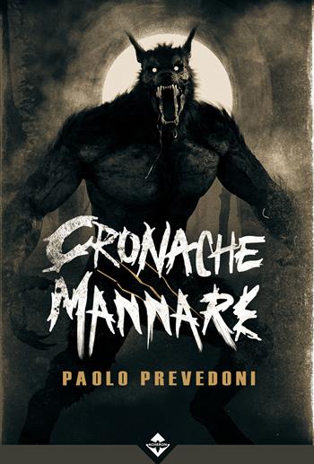 Cronache mannare - Paolo Prevedoni - Libro Acheron Books 2024 | Libraccio.it