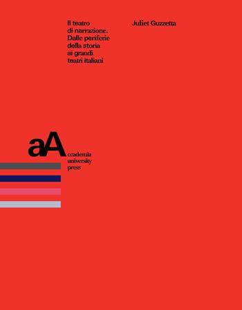 Il teatro di narrazione. Dalle periferie della storia ai grandi teatri italiani - Juliet Guzzetta - Libro Accademia University Press 2023, Mimesis journal books | Libraccio.it