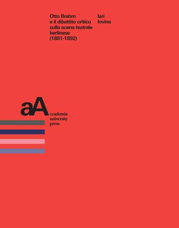 Otto Brahm e il dibattito critico sulla scena teatrale berlinese (1881-1892) - Iari Iovine - Libro Accademia University Press 2023, Mimesis journal books | Libraccio.it