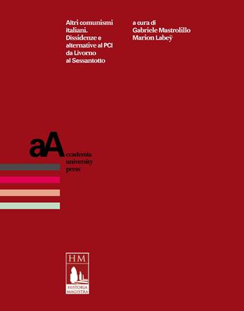 Altri comunismi italiani. Dissidenze e alternative al PCI da Livorno al Sessantotto  - Libro Accademia University Press 2024, La  Biblioteca di «Historia Magistra» | Libraccio.it