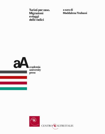 Turisti per caso. Migrazioni e viaggi delle radici  - Libro Accademia University Press 2024 | Libraccio.it