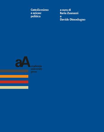 Cattolicesimo e azione politica - Dimodugno - Libro Accademia University Press 2024, Centro interdipartimentale di scienze religiose dell'Università di Torino | Libraccio.it