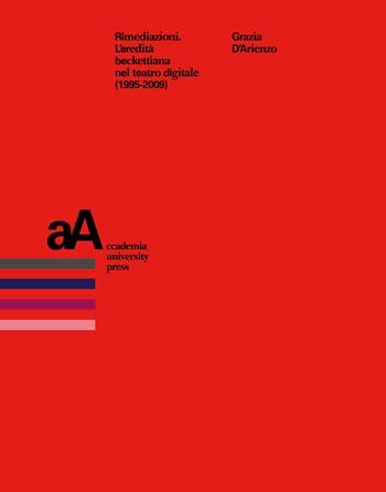 Rimediazioni. L'eredità beckettiana nel teatro digitale (1995-2009) - Grazia D'Arienzo - Libro Accademia University Press 2024, Mimesis journal books | Libraccio.it