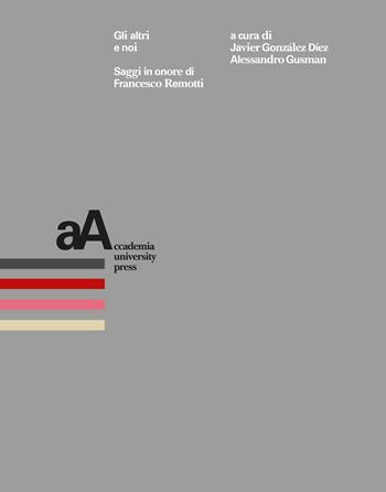 Gli altri e noi. Saggi in onore di Francesco Remotti  - Libro Accademia University Press 2025 | Libraccio.it