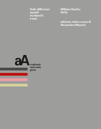 Sulle differenze razziali tra bianchi e neri - William Charles Wells - Libro Accademia University Press 2025 | Libraccio.it