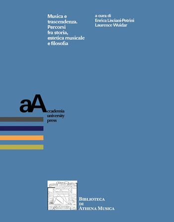 Musica e trascendenza. Percorsi fra storia, estetica musicale e filosofia  - Libro Accademia University Press 2025, Biblioteca di Athena Musica | Libraccio.it