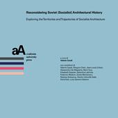 Reconsidering soviet (socialist) architectural history. Exploring the territories and trajectories of socialist architecture