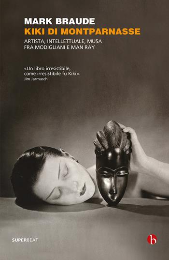 Kiki di Montparnasse. Artista, intellettuale, musa fra Modigliani e Man Ray - Mark Braude - Libro BEAT 2022, Superbeat | Libraccio.it